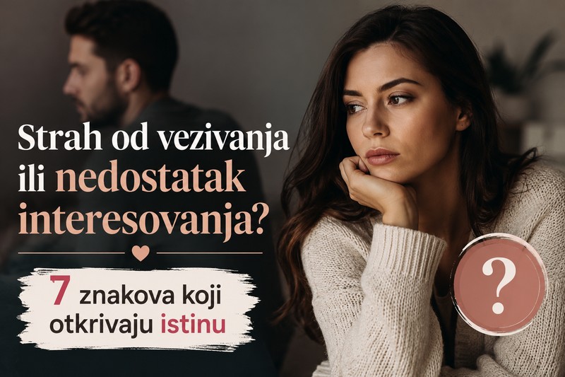Strah od vezivanja ili nedostatak interesovanja? 7 znakova koji otkrivaju istinu